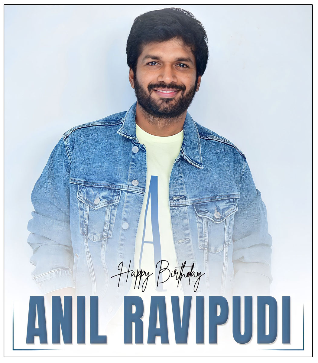 Happy Birthday To Blockbuster Director Anil Ravipudi 