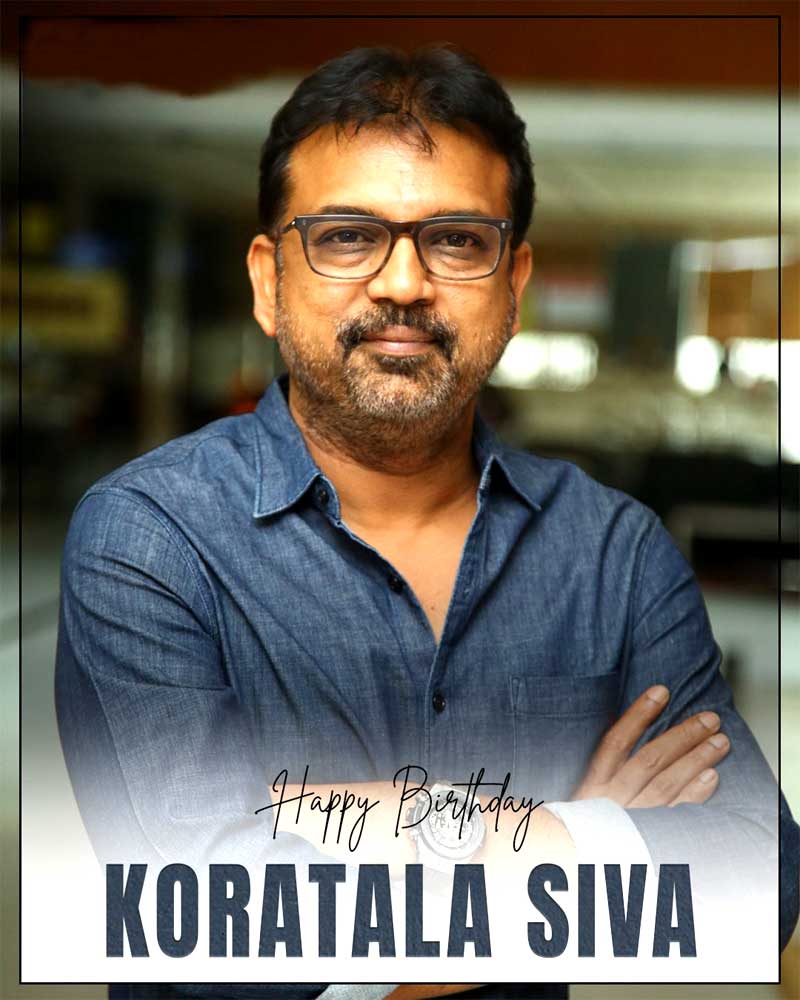 Happy Birthday To Dynamic Director Koratala Siva | cinejosh.com