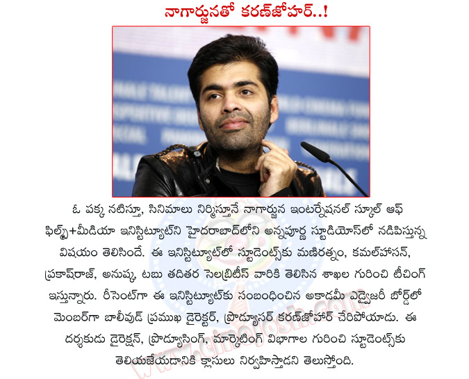 nagarjuan,international school of film and media institute,tabu,maniratnam,karan johar,nagarjuna flim school master karan johar,anushka,prakash raj,nagarjuna acting school,bollywood director karan johar,karan johar master in nagarjuna film institute  nagarjuan, international school of film and media institute, tabu, maniratnam, karan johar, nagarjuna flim school master karan johar, anushka, prakash raj, nagarjuna acting school, bollywood director karan johar, karan johar master in nagarjuna film institute